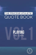 The Praying Athlete Quote Book Vol. 1 Playing the Game - Paperback