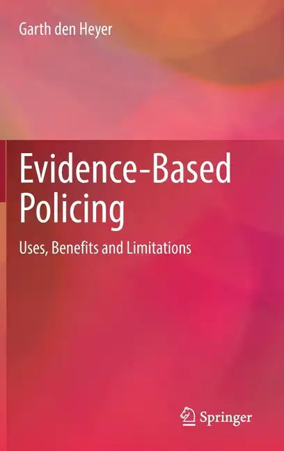 Evidence-Based Policing: Uses, Benefits and Limitations - Hardcover