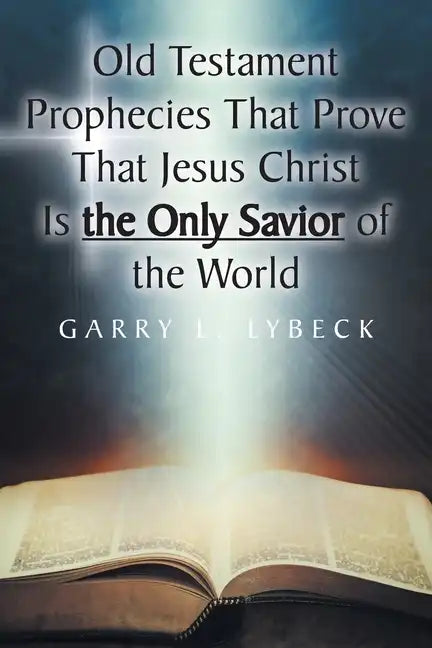 Old Testament Prophecies That Prove That Jesus Christ Is the Only Savior of the World - Paperback