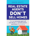 Real Estate Agents Don't Sell Homes: What no real estate agent will ever tell you, but all home owners must know before selling - Paperback