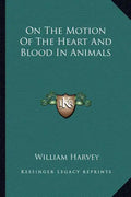 On the Motion of the Heart and Blood in Animals - Paperback