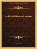 The Unveiled Ladies of Stamboul - Paperback