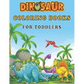 Dinosaur Coloring Books For Toddlers: A toddlers coloring books ( boys & girls or any preschoolers ages 2-4, 4-8 who like dinosaurs) with 40 Cute Dino - Paperback