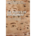 The Politics of Replacement: Demographic Fears, Conspiracy Theories, and Race Wars - Paperback