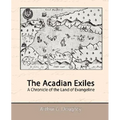 The Acadian Exiles - A Chronicle of the Land of Evangeline - Paperback