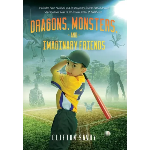 Dragons, Monsters, and Imaginary Friends: - and Peter's Field of Dreams - Hardcover