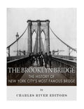 The Brooklyn Bridge: The History of New York City's Most Famous Bridge - Paperback