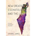 New Creation Eschatology and the Land: A Survey of Contemporary Perspectives - Hardcover