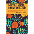 Ancestral Voices, Healing Narratives: Female Ghosts in Contemporary US and Caribbean Fiction - Hardcover