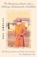 The Wandering Ascetic Life of Acharya Satyananda Avadhuta: My Thirty-Five Years with Baba Anandamurtijii - Paperback