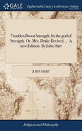 Trodden Down Strength, by the god of Strength. Or, Mrs. Drake Revived. ... A new Edition. By John Hart - Hardcover