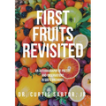 First Fruits Revisited: An Autobiography of Poetry and Observations in God's Orchards - Paperback