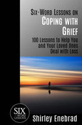 Six-Word Lessons on Coping with Grief: 100 Lessons to Help You and Your Loved Ones Deal with Loss - Paperback