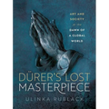 D?er's Lost Masterpiece: Art and Society at the Dawn of a Global World - Hardcover