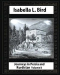 Journeys in Persia and Kurdistan-Volume II (Illustrated), by Isabella L. Bird - Paperback