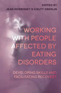 Working with People Affected by Eating Disorders: Developing Skills and Facilitating Recovery - Paperback