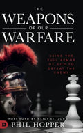 The Weapons of Our Warfare: Using the Full Armor of God to Defeat the Enemy - Hardcover