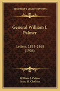General William J. Palmer: Letters, 1853-1868 (1906) - Paperback