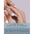 Strong Woman, I Dare You To Submit!: Marriage and Relationships God's Way: A guide for couples and singles. - Paperback