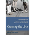 Crossing the Line: Women's Interracial Activism in South Carolina During and After World War II - Hardcover