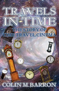 Travels in Time: The Story of Time Travel Cinema - Paperback
