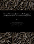 Indecent Whipping: [letters on the Flogging of Girls Reprinted from an Unidentified Periodical - Paperback