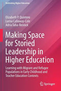 Making Space for Storied Leadership in Higher Education: Learning with Migrant and Refugee Populations in Early Childhood and Teacher Education Contex - Paperback