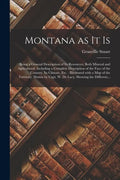 Montana as It is [microform]: Being a General Description of Its Resources, Both Mineral and Agricultural, Including a Complete Description of the F - Paperback