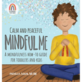 Calm and Peaceful Mindful Me: A Mindfulness How-To Guide for Toddlers and Kids - Hardcover