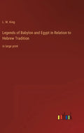 Legends of Babylon and Egypt in Relation to Hebrew Tradition: in large print - Hardcover