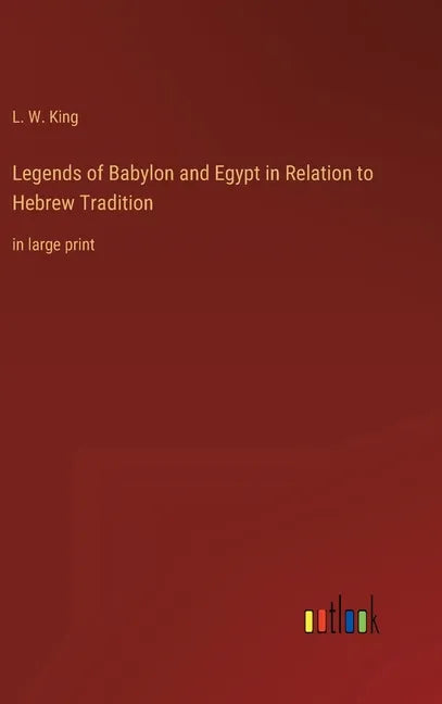 Legends of Babylon and Egypt in Relation to Hebrew Tradition: in large print - Hardcover