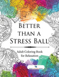 Better than a Stress Ball: Adult Coloring Book for Relaxation - Paperback