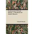 Fundamentals Of Good Writing - A Handbook Of Modern Rhetoric - Hardcover