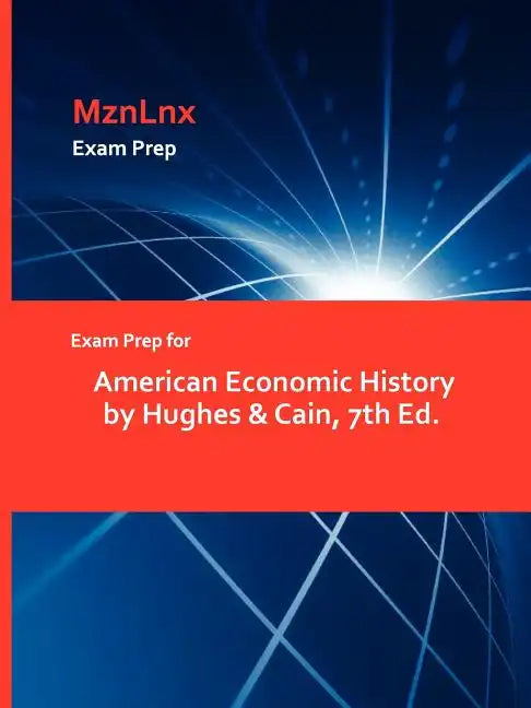 Exam Prep for American Economic History by Hughes & Cain, 7th Ed. - Paperback