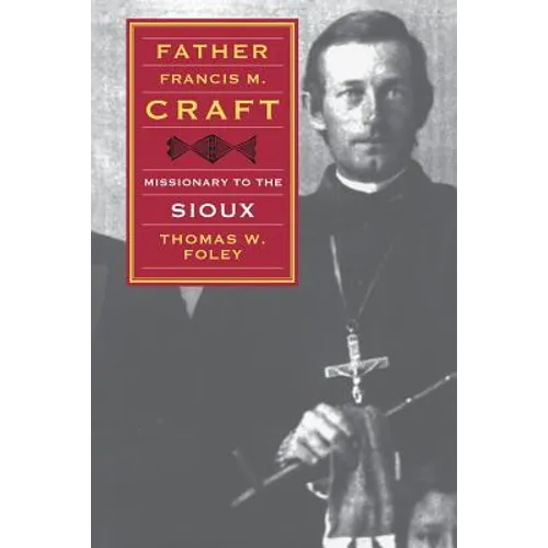 Father Francis M. Craft: Missionary to the Sioux - Paperback
