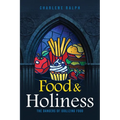 Food & Holiness: The Dangers of Idolizing Food - Paperback