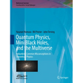 Quantum Physics, Mini Black Holes, and the Multiverse: Debunking Common Misconceptions in Theoretical Physics - Hardcover