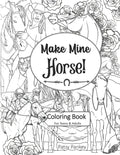 Make Mine Horse Coloring Book for Teens & Adults: Relieve stress and anxiety in your life. - Paperback