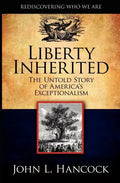 Liberty Inherited: The Untold Story of America's Exceptionalism - Paperback