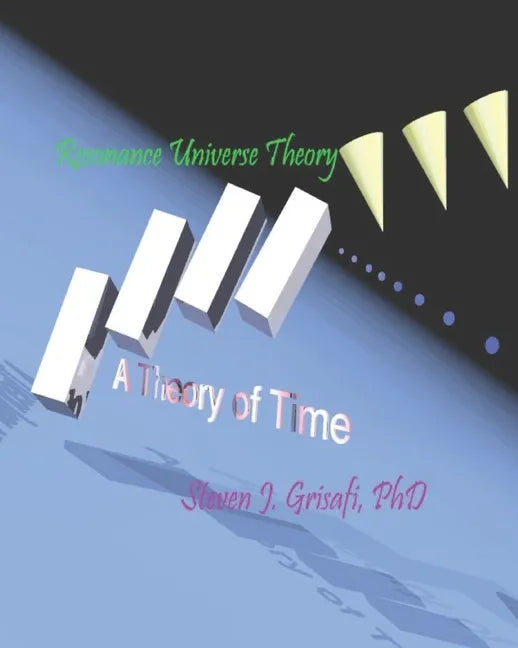 Resonance Universe Theory: A Theory of Time - Paperback