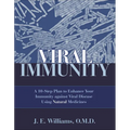 Viral Immunity: A 10-Step Plan to Enhance Your Immunity Against Viral Disease Using Natural Medicines: A 10-Step Plan to Enhance Your Immunity Against - Paperback