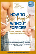How to Lose Weight Without Exercise Using the Breathing Slim and Lean Integrative Method: Lose Weight with NO Exercise, NO Drugs, and NO Crash Diet - Paperback