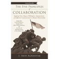 The Five Principles of Collaboration: Applying Trust, Respect, Willingness, Empowerment, and Effective Communication to Human Relationships - Paperback