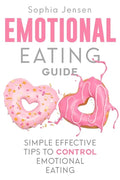 Emotional Eating Guide: Simple Effective Tips to Control Emotional Eating - Paperback