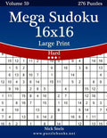Mega Sudoku 16x16 Large Print - Hard - Volume 59 - 276 Logic Puzzles - Paperback