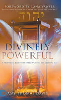 Divinely Powerful: A Prophetic Blueprint Introducing the Coming Age - Hardcover