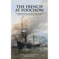 THE FRENCH AT FOOCHOW Eyewitness Account Of The Clashes Between French And Chinese Naval Forces 1884 - Paperback