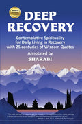 Deep Recovery: Contemplative Spirituality for Living in Recovery with 25 Centuries of Wisdom Quotes - Paperback