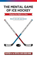 The Mental Game of Ice Hockey: Playing the Game One Shift at a Time - Paperback