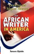 Drawing the Map of Heaven. an African Writer in America - Paperback